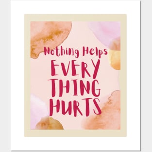 Nothing Helps, Everything Hurts (text) Posters and Art